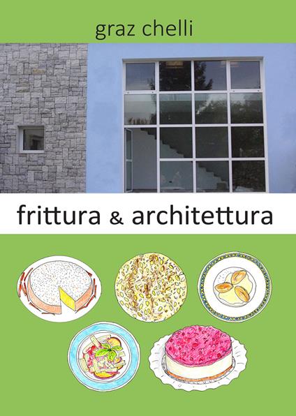 Frittura e architettura - Graz Chelli - copertina
