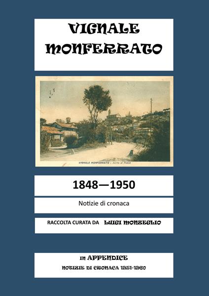 Vignale Monferrato. 1848-1950. Notizie di cronaca - Luigi Monzeglio - copertina