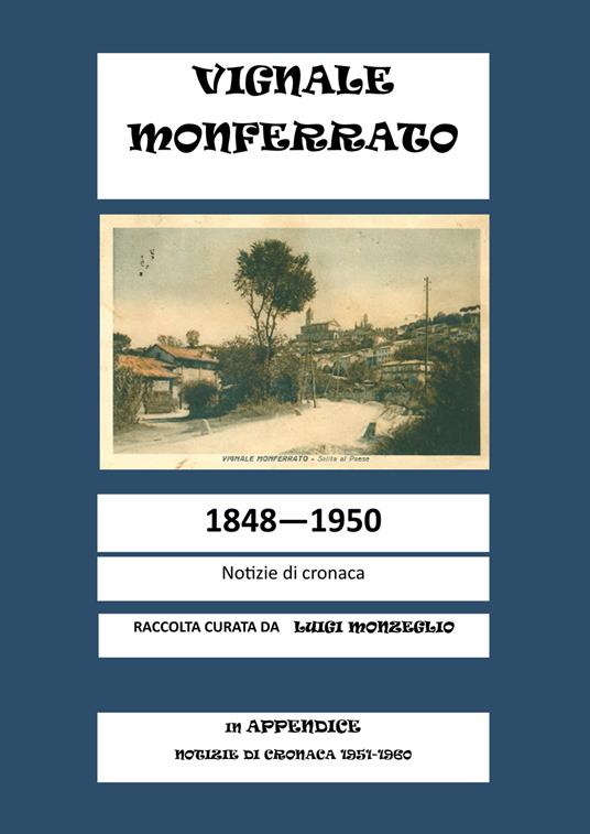 Vignale Monferrato. 1848-1950. Notizie di cronaca - Luigi Monzeglio - copertina