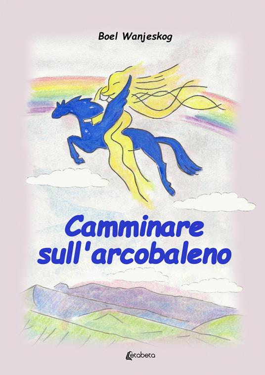 Camminare sull'arcobaleno - Boel Wanjeskog - copertina