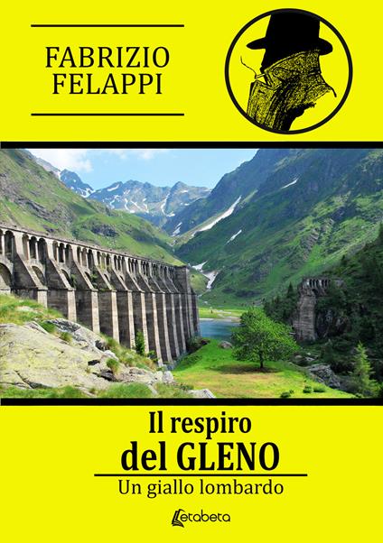 Il respiro del Gleno. Un giallo lombardo - Fabrizio Felappi - copertina