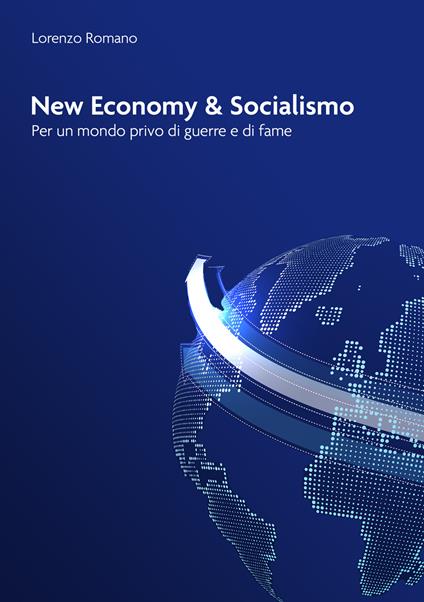 New economy e socialismo. Per un mondo privo di guerre e di fame - Lorenzo Romano - copertina
