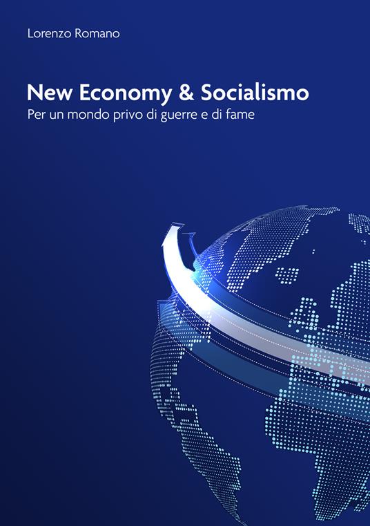 New economy e socialismo. Per un mondo privo di guerre e di fame - Lorenzo Romano - copertina