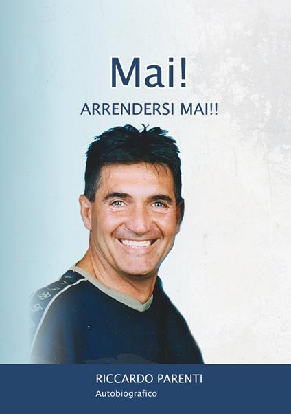Mai! Arrendersi mai!! - Riccardo Parenti - copertina