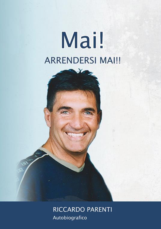 Mai! Arrendersi mai!! - Riccardo Parenti - copertina