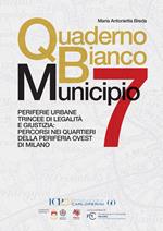 Quaderno bianco Municipio 7. Periferie urbane trincee di legalità e giustizia: percorsi nei quartieri della periferia ovest di Milano
