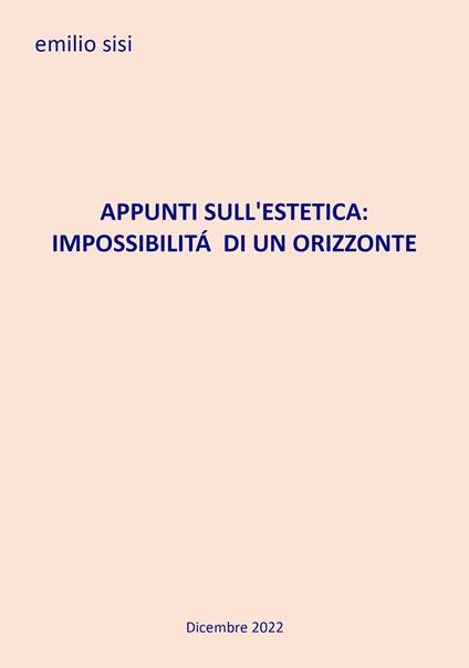 Appunti sull'estetica: impossibilità di un orizzonte - Emilio Sisi - copertina