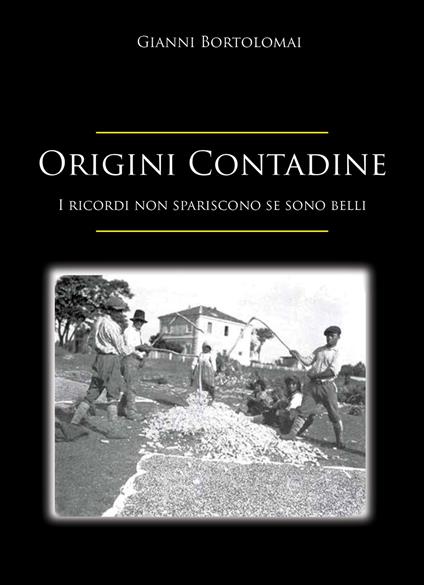 Origini contadine. I ricordi non spariscono se sono belli - Gianni Bortolomai - copertina