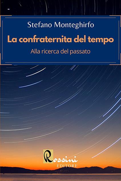 La confraternita del tempo. Alla ricerca del passato - Stefano Monteghirfo - copertina