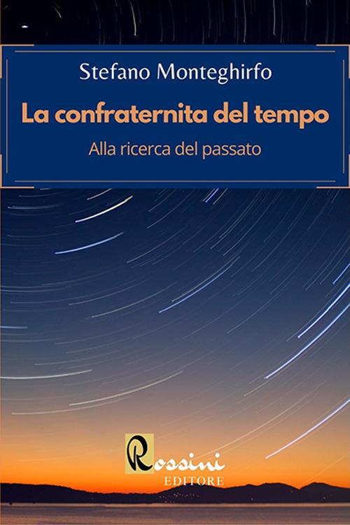 La confraternita del tempo. Alla ricerca del passato - Stefano Monteghirfo - copertina