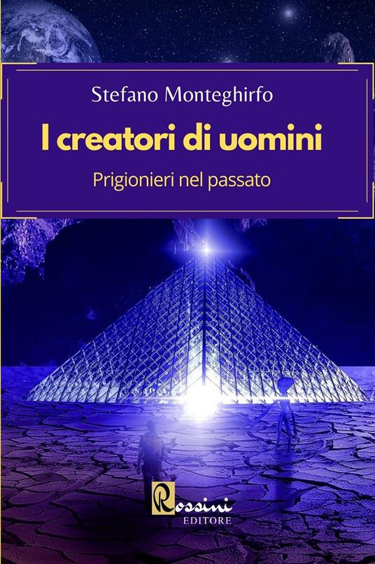 I creatori di uomini. Prigionieri nel passato - Stefano Monteghirfo - copertina