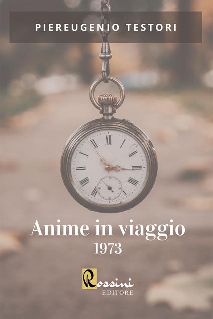 Anime in viaggio 1973 - Piereugenio Testori - copertina