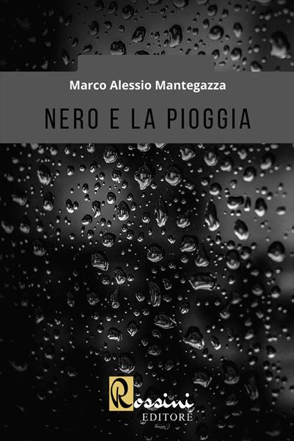 Nero e la pioggia - Marco Alessio Mantegazza - copertina