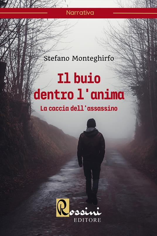 Il buio dentro l'anima. La caccia dell'assassino - Stefano Monteghirfo - copertina