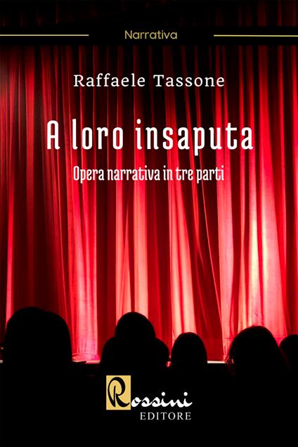 A loro insaputa. Opera narrativa in tre parti - Raffaele Tassone - copertina