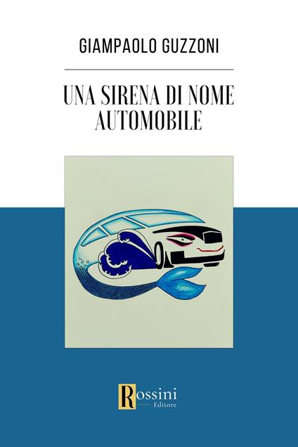Una sirena di nome automobile - Giampaolo Guzzoni - copertina