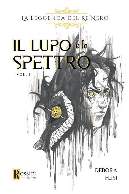 La leggenda del re nero. Il lupo e lo spettro. Vol. 1 - Debora Flisi - copertina
