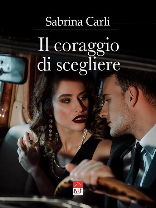 Il coraggio di scegliere - Sabrina Carli - copertina