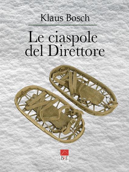 Le ciaspole del direttore - Klaus Bosch - copertina