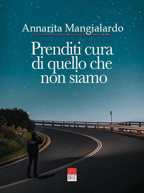 Prenditi cura di quello che non siamo - Annarita Mangialardo - copertina