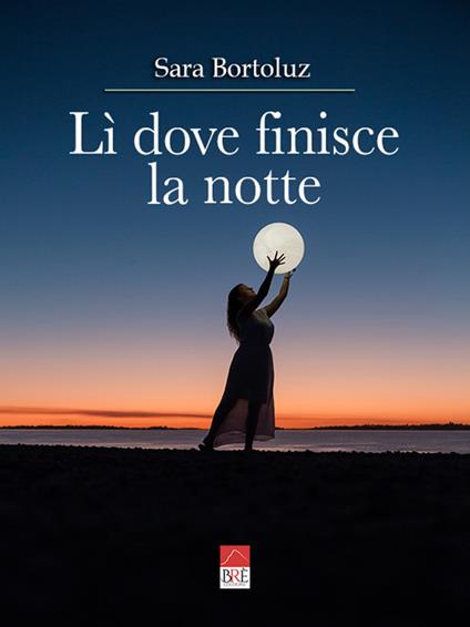Lì dove finisce la notte - Sara Bortoluz - copertina