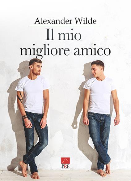 Il mio migliore amico - Alexander Wilde - copertina