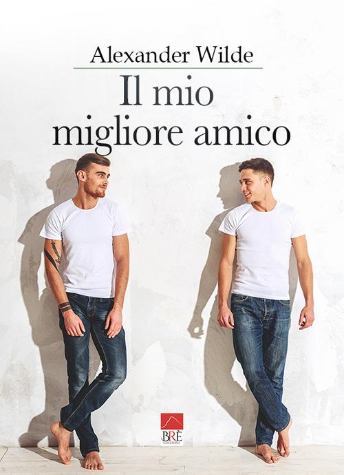 Il mio migliore amico - Alexander Wilde - copertina