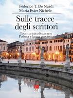 Sulle tracce degli scrittori. Tour turistico letterario, Padova e la sua provincia