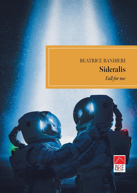 Sideralis. Fall for me. Ediz. italiana - Beatrice Bandieri - copertina