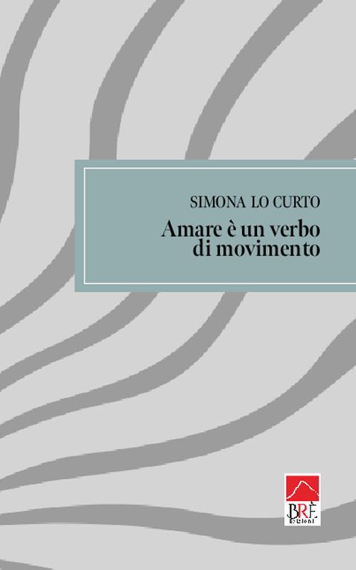 Amare è un verbo di movimento - Simona Lo Curto - copertina