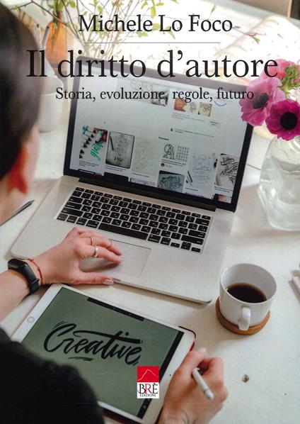 Il diritto d’autore. Storia, evoluzione, regole, futuro - Michele Lo Foco - copertina