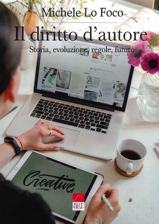 Il diritto d’autore. Storia, evoluzione, regole, futuro - Michele Lo Foco - copertina