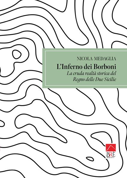 L'inferno dei Borboni. La cruda realtà storia del Regno delle Due Sicilie - Nicola Medaglia - copertina