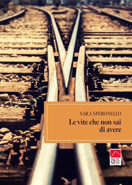 Le vite che non sai di avere - Sara Speronello - copertina