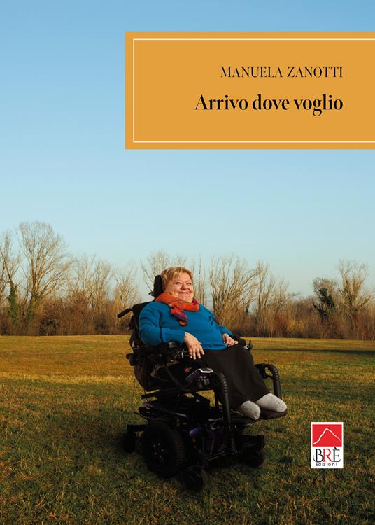 Arrivo dove voglio - Manuela Zanotti - copertina
