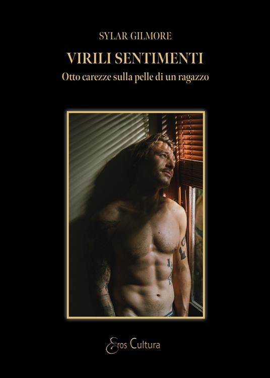 Virili sentimenti. Otto carezze sulla pelle di un ragazzo - Sylar Gilmore - copertina