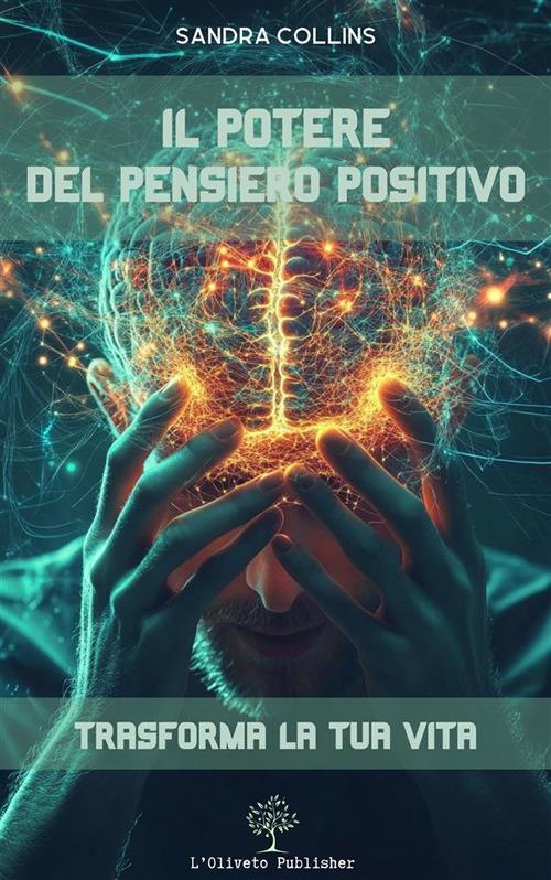 Il potere del pensiero positivo: trasforma la tua vita - Sandra Collins - ebook