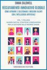 Reclutamento innovativo globale. Come attrarre e selezionare i migliori talenti con l'intelligenza artificiale