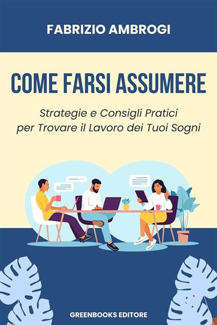 Come farsi assumere. Strategie e consigli pratici per trovare il lavoro dei tuoi sogni - Fabrizio Ambrogi - ebook