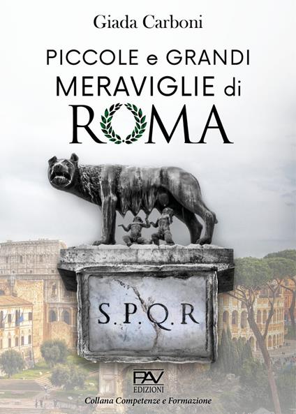 Piccole e grandi meraviglie di Roma. Luoghi insoliti e curiosità di una città - Giada Carboni - copertina