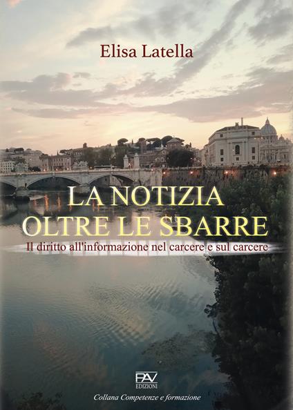 La notizia oltre le sbarre. Il diritto all'informazione nel carcere e sul carcere - Elisa Latella - copertina