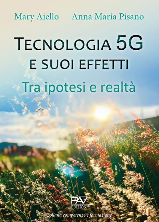 Tecnologia 5G e suoi effetti. Tra ipotesi e realtà - Mary Aiello - copertina