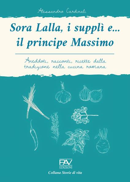 Sora Lalla, i supplì e... il principe Massimo. Aneddoti, racconti, ricette dalla tradizione nella cucina romana - Alessandro Cardinali - copertina