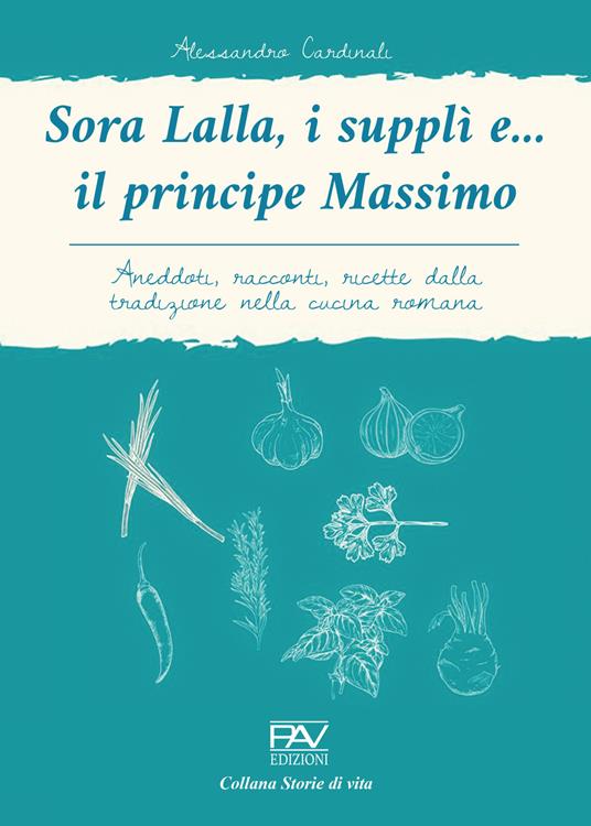 Sora Lalla, i supplì e... il principe Massimo. Aneddoti, racconti, ricette dalla tradizione nella cucina romana - Alessandro Cardinali - copertina