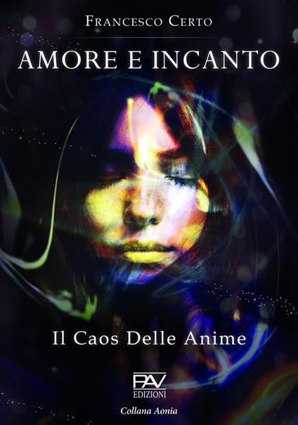 Amore e incanto. Il caos delle anime - Francesco Certo - copertina