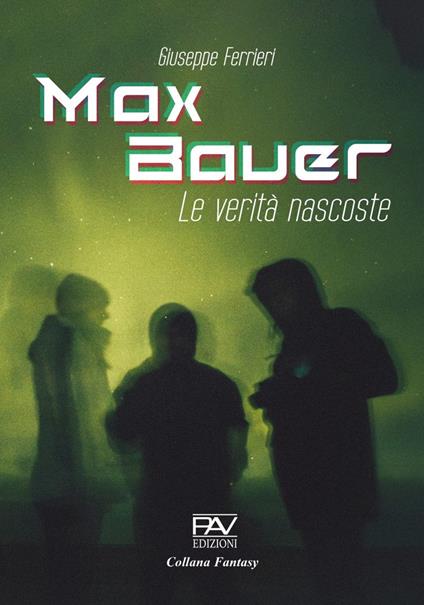 Max Bauer. Le verità nascoste - Giuseppe Ferrieri - copertina
