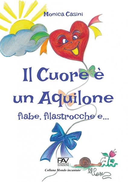Il cuore è un aquilone. Fiabe, filastrocche e… - Monica Casini - copertina