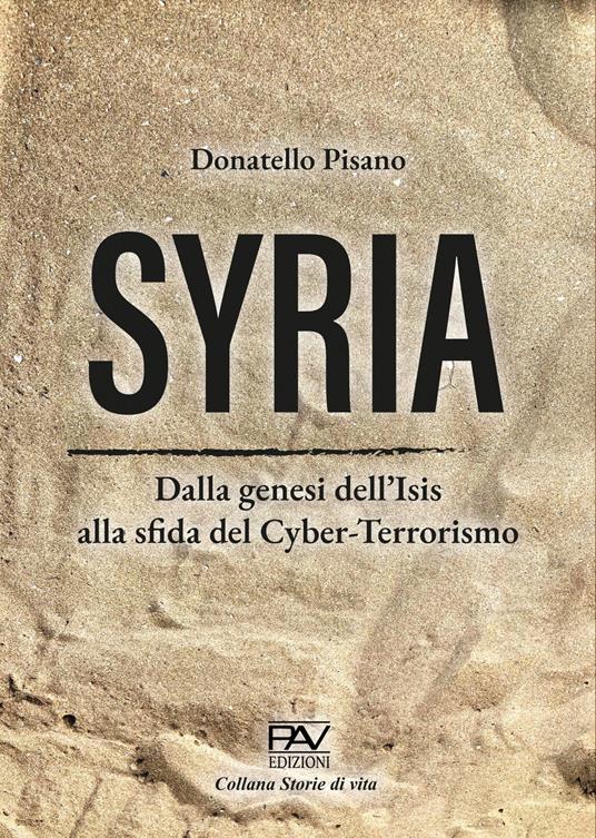 Syria. Dalla genesi dell’Isis alla sfida del cyber-terrorismo - Donatello Pisano - copertina