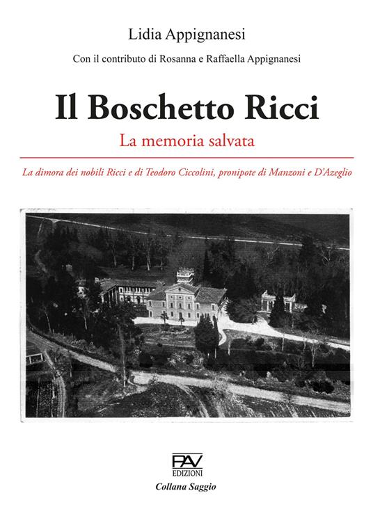 Il Boschetto Ricci. La memoria salvata. La dimora dei nobili Ricci e di Teodoro Ciccolini, pronipote di Manzoni e D’Azeglio - Lidia Appignanesi - copertina