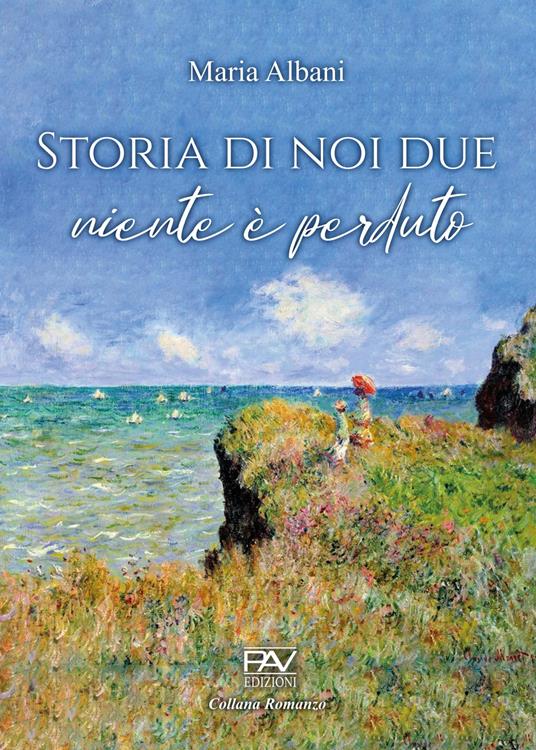 Storia di noi due. Niente è perduto - Maria Albani - copertina